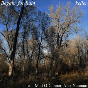 Beggin' for Rain(feat. Matt O'Connor & Alex Nauman)