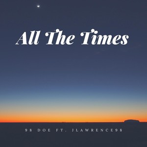 All the Times (feat. Jlawrence98) (Explicit)