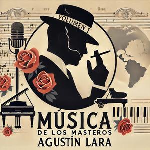 Música De Los Maestros: Agustín Lara, Vol. 1