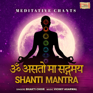 Asatoma Sadgamaya – Shanti Mantra - Meditative Chants