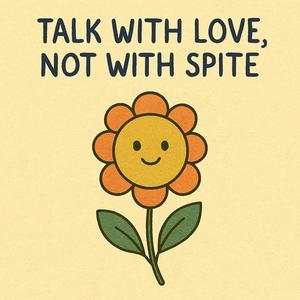 Talk With Love, Not With Spite