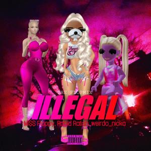 ILLEGAL (feat. weirdo_nicka & Mi$$ Floppy) [The Flop Mix] [Explicit]