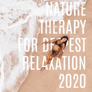 Nature Therapy for Deepest Relaxation 2020