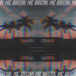 Break me (Explicit)