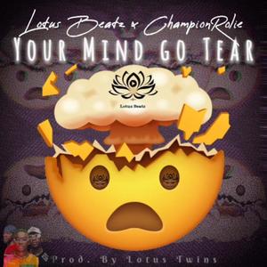 Your mind go tear (feat. Champion rolie)