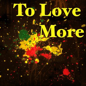 To Love More