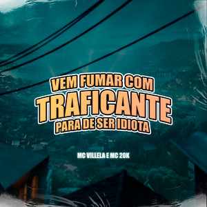 Vem Fumar Com Traficante - Para de Ser Idiota (Explicit)