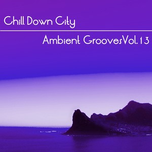 Chill Down City, Ambient Grooves, Vol. 13