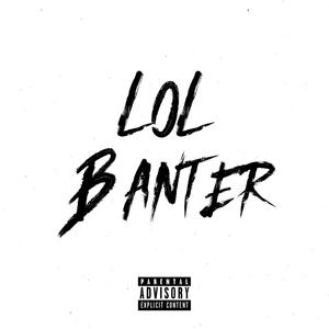 Lol Banter (feat. 814, BSIDE, Zee, CC, YM, KK & Tizzy) [Explicit]