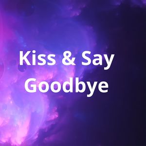 Kiss and Say Goodbye