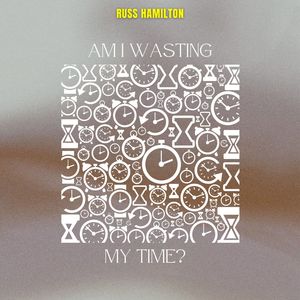 Am I Wasting My Time? - Russ Hamilton