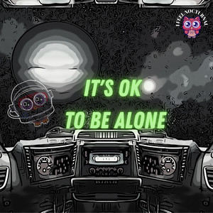 It's Ok to Be Alone