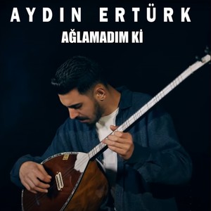 AĞLAMADIM Kİ