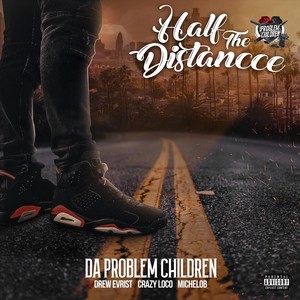 Half the Distance (feat. Drew Evrist, Crazy Loco & Michelob) [Explicit]