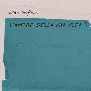 L'amore Della Mia Vita (feat. Elisa Sinfonia )