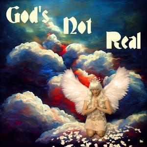 God's Not Real (Explicit)