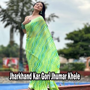 Jharkhand Kar Gori Jhumar Khele