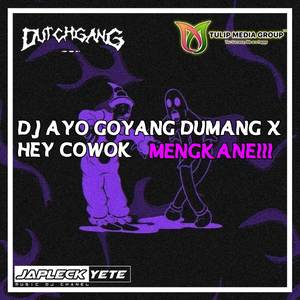 Dj Ayo Goyang Dumang X Hey Cowo Mengkane!!!