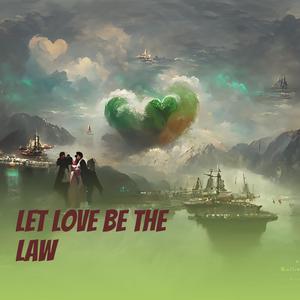 Let Love Be the Law