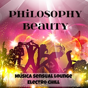 Philosophy Beauty - Música Sensual Lounge Electro Chill para Treinamento Festa na Praia e Emoções Fortes