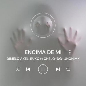 Encima de Mi (feat. Ruko, DG, Chelo & Jhon Mk) (Explicit)