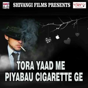 Tora Yaad Me Piyabau Cigarette Ge