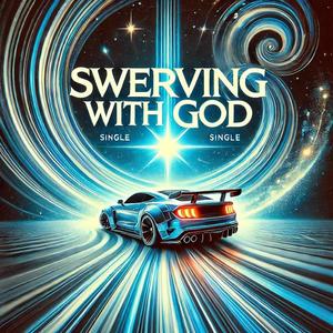 SWERVING WITH GOD