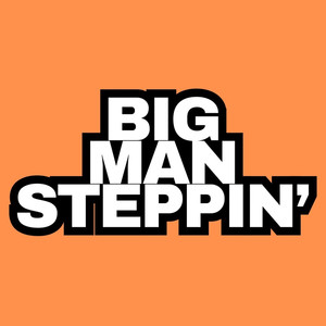 BIG MAN STEPPIN'