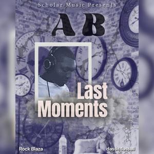 Last Moments (feat. Rock Blaza, A.B & dassitdassall) (Explicit)