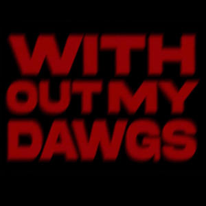 Without My Dawgs (Explicit)