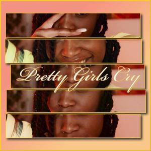 Pretty Girls Cry (feat. Yakeima "Songbird" White) [Explicit]