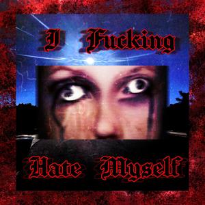 I ****ING HATE MYSELF (REMASTERED) [Explicit]