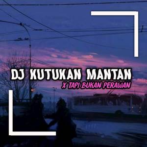 DJ KUTUKAN MANTAN X TAPI BUKAN PERAWAN (Explicit)