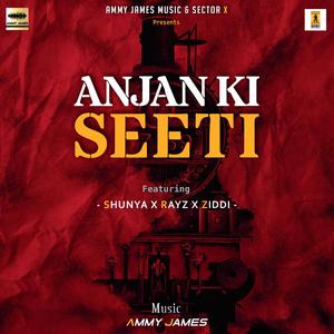 Anjan Ki Seeti (feat. Shunya7215, Rayz & Ziddi)