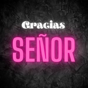 Gracias Señor (Explicit)