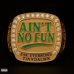 Ain't No Fun (feat. Ese Eyebrows & TinyDaLwk) (Explicit)