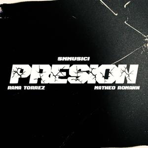 PRESION (feat. RAMA TORREZ & MATHEO ROMANN) [Explicit]