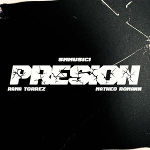 PRESION (feat. RAMA TORREZ & MATHEO ROMANN) (Explicit)