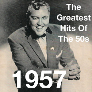 The Greatest Hits Of The 50s: 1957 (Vol. 1)
