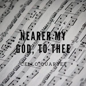 Nearer My God to Thee(Cello Quartet)