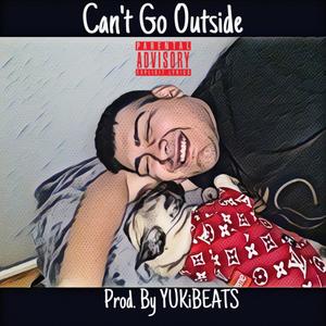 Can't Go Outside (Explicit)