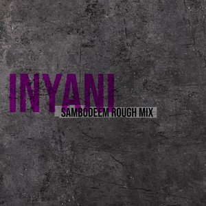 Inyani (SamBoDéem Rough Mix)
