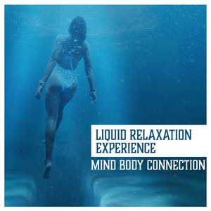 Liquid Relaxation Experience - Mind Body Connection, Asian Path of Wisdom, Zen Mindfulness Music, World of Positive Thinking, Quiet Shelter