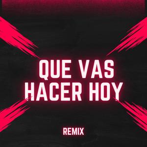 ¿Que vas hacer hoy? (Remix)