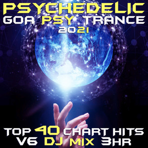 Psychedelic Goa Psy Trance 2021 Top 40 Chart Hits, Vol. 6 DJ Mix 3Hr