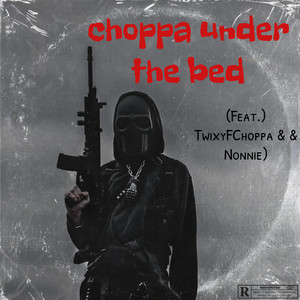 Choppa Under The Bed (Explicit)