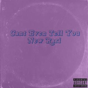 Can't Even Tell You (Explicit)