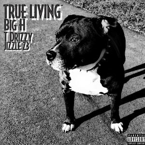 True Living (feat. T Drizzy & JIZZLE Z3) [Explicit]