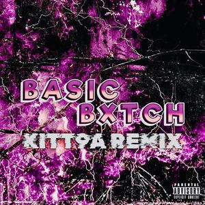 BASIC BXTCH 2 (Kitt9A Remix) [Explicit]