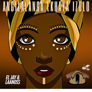 Angilalanga Ekhaya Izolo (feat. El Jay)